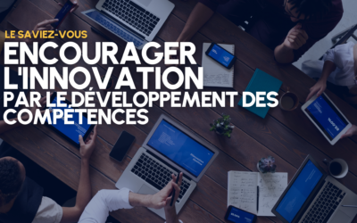 Comment les entreprises peuvent encourager l’innovation par le développement des compétences